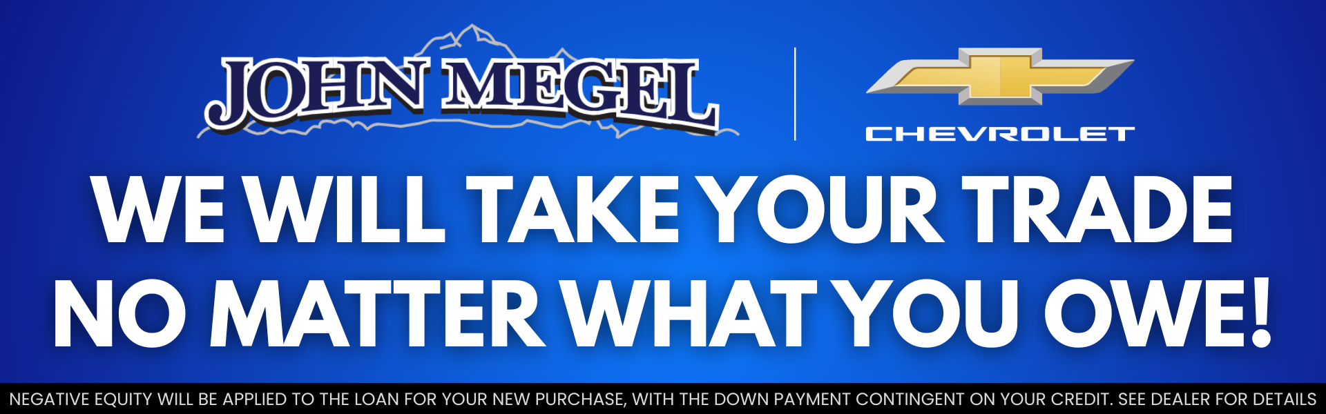We will take your trade no matter what you owe